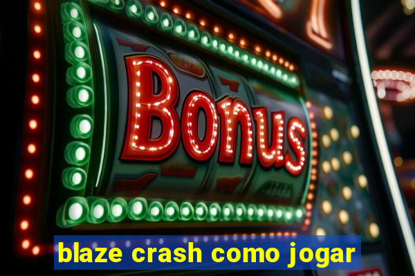 blaze crash como jogar