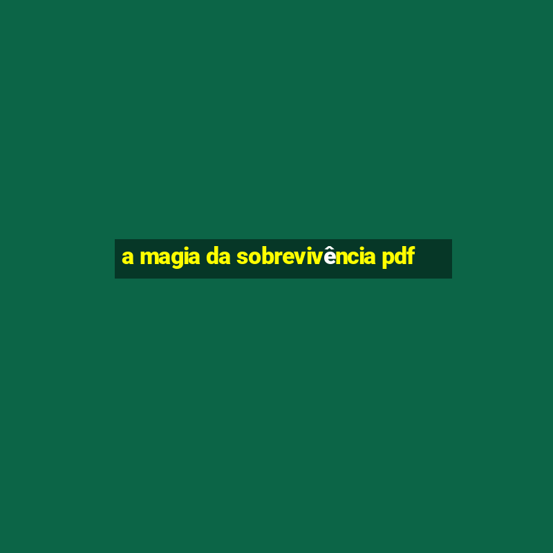 a magia da sobrevivência pdf