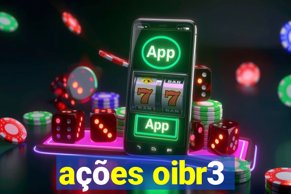 ações oibr3