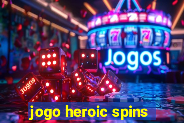 jogo heroic spins