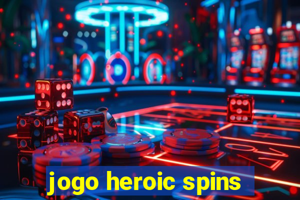 jogo heroic spins