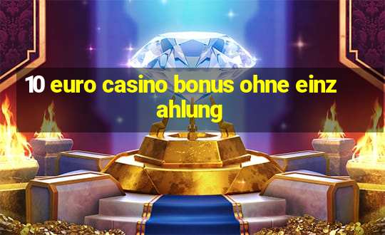 10 euro casino bonus ohne einzahlung