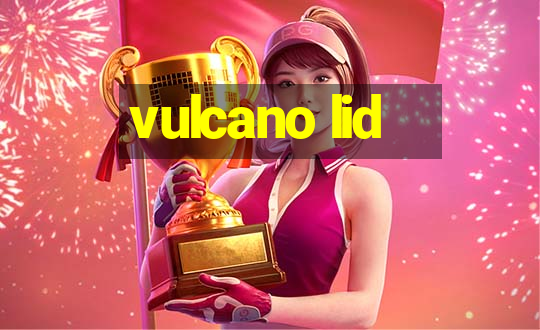 vulcano lid