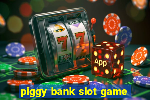 piggy bank slot game