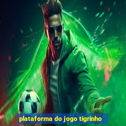 plataforma do jogo tigrinho