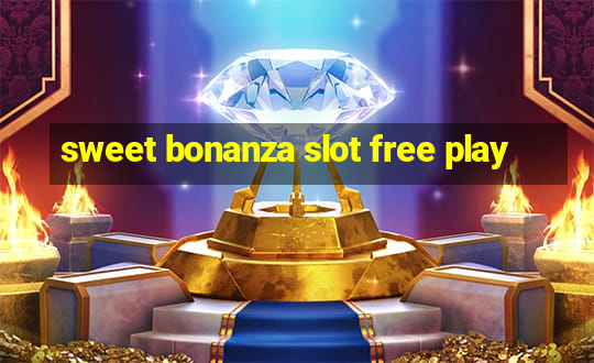 sweet bonanza slot free play