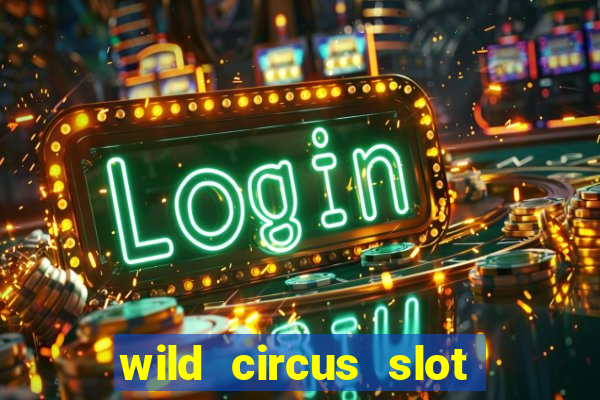 wild circus slot free play