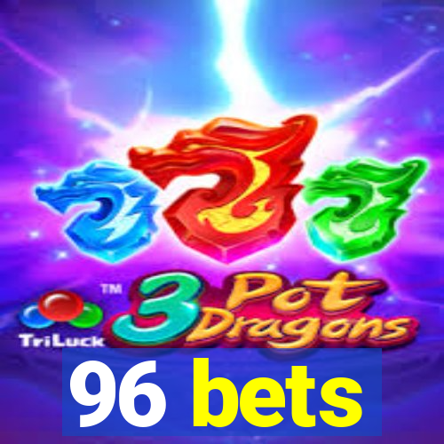 96 bets