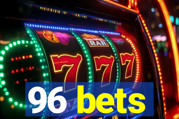 96 bets