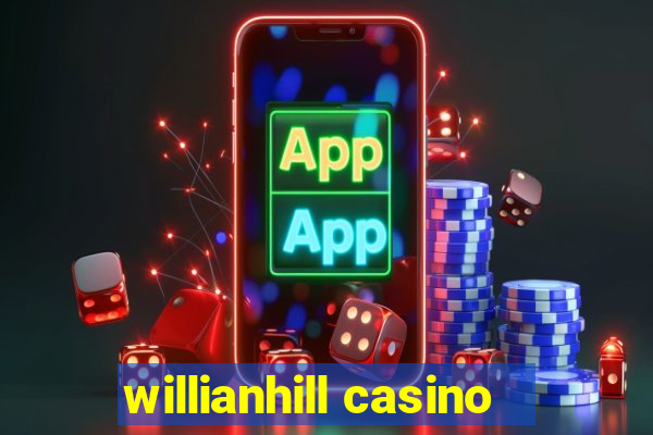 willianhill casino