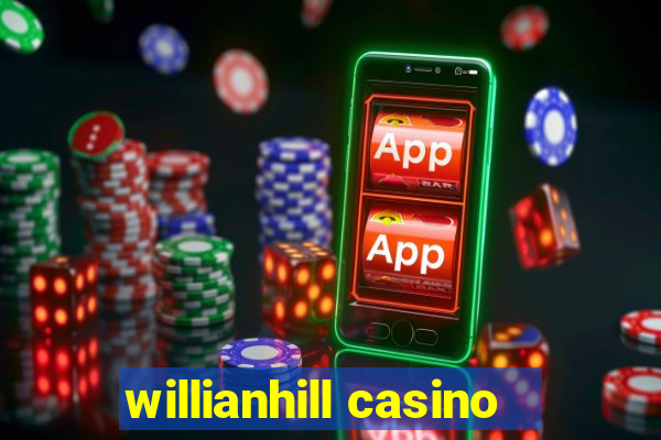 willianhill casino