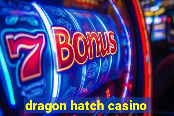 dragon hatch casino