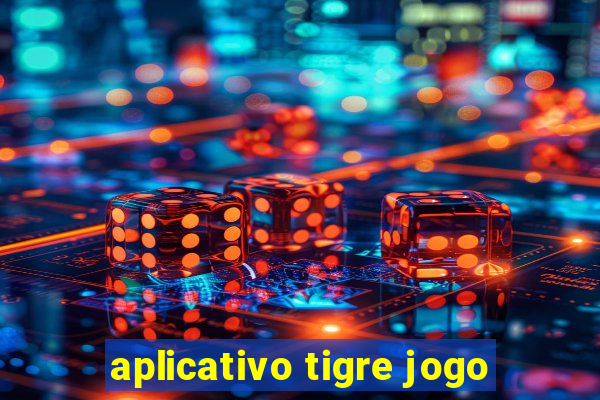 aplicativo tigre jogo