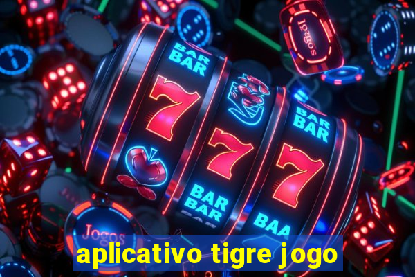 aplicativo tigre jogo