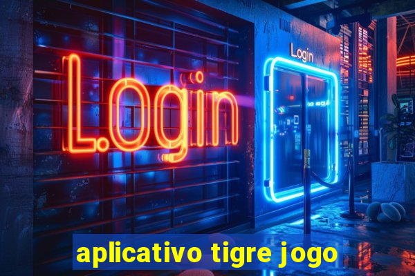 aplicativo tigre jogo