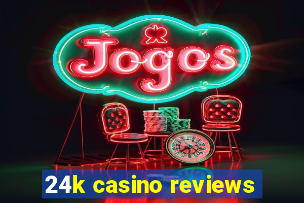 24k casino reviews