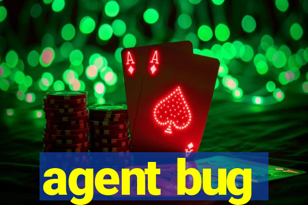 agent bug