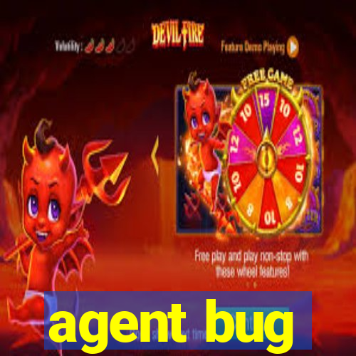 agent bug