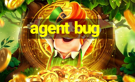 agent bug