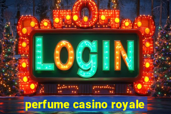 perfume casino royale