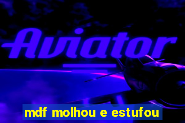 mdf molhou e estufou