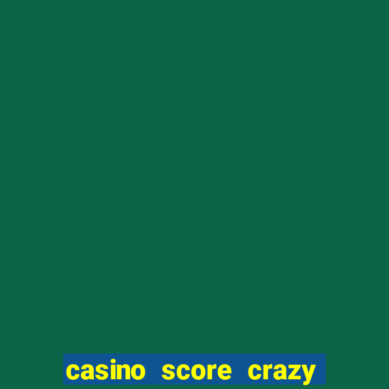 casino score crazy time a