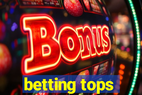 betting tops