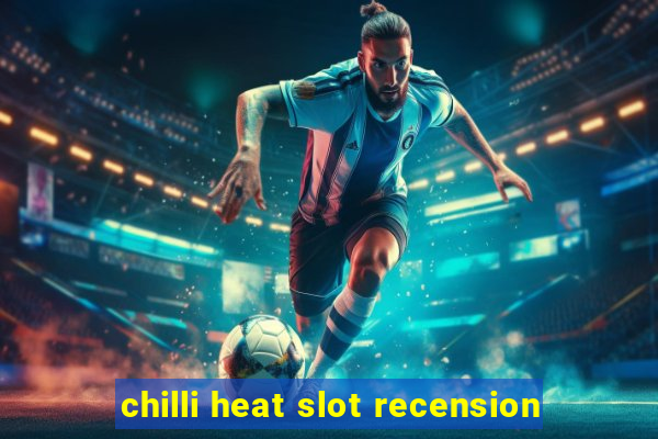 chilli heat slot recension