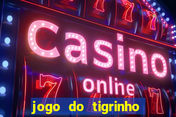 jogo do tigrinho 10 reais