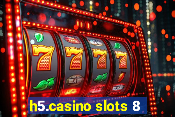 h5.casino slots 8