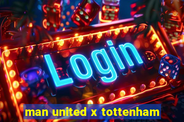 man united x tottenham