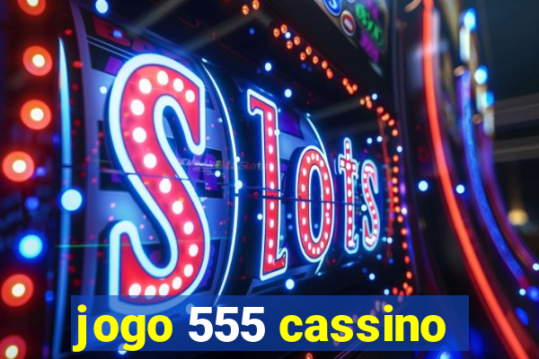 jogo 555 cassino