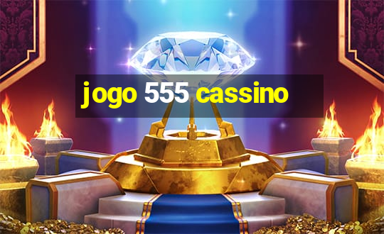 jogo 555 cassino