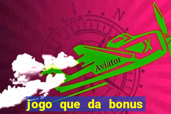 jogo que da bonus no cadastro