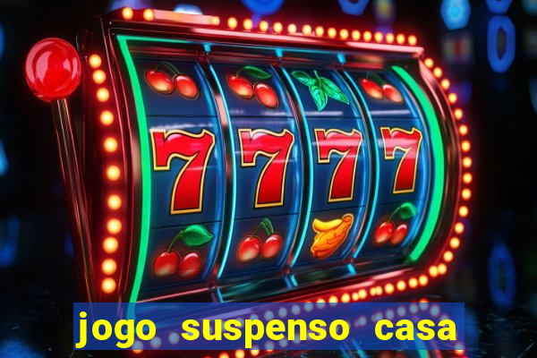 jogo suspenso casa de aposta