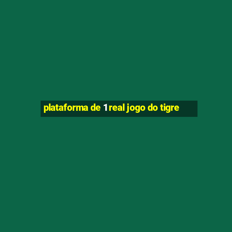 plataforma de 1 real jogo do tigre