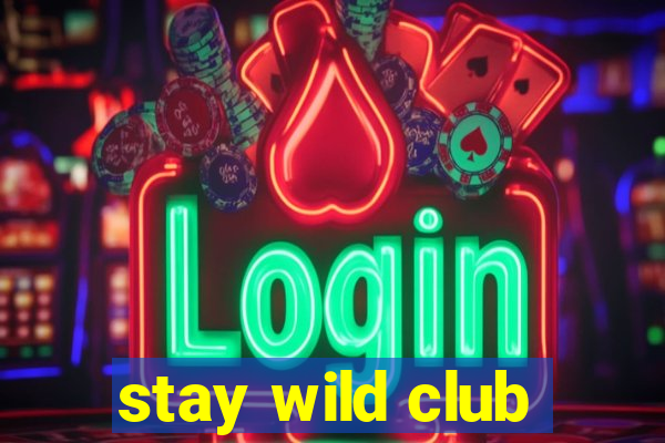 stay wild club