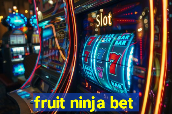 fruit ninja bet