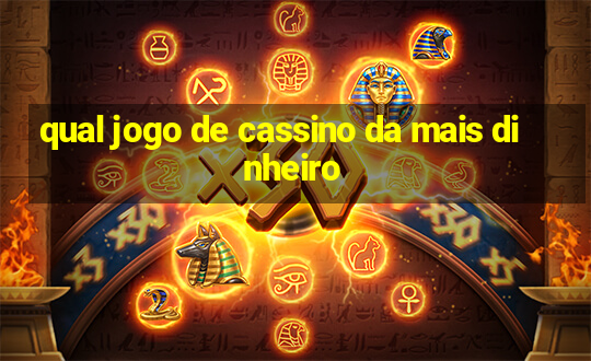 qual jogo de cassino da mais dinheiro