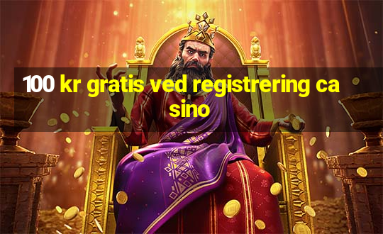 100 kr gratis ved registrering casino