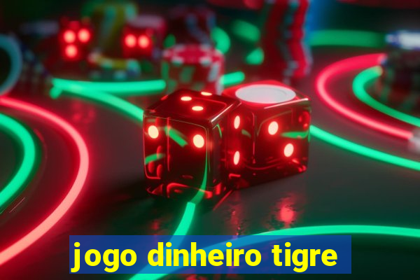 jogo dinheiro tigre