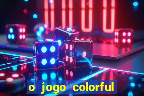 o jogo colorful slots paga mesmo