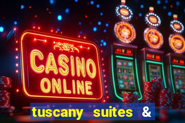 tuscany suites & casino las-vegas