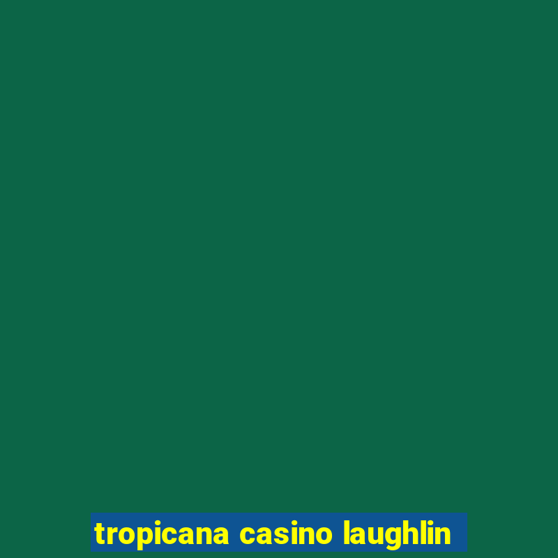 tropicana casino laughlin