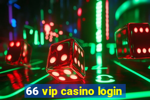 66 vip casino login