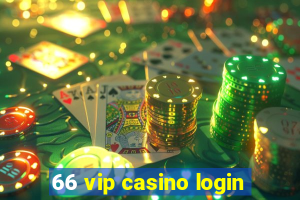 66 vip casino login