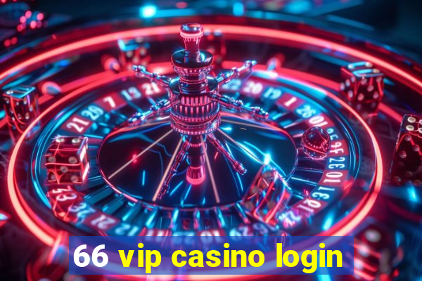 66 vip casino login