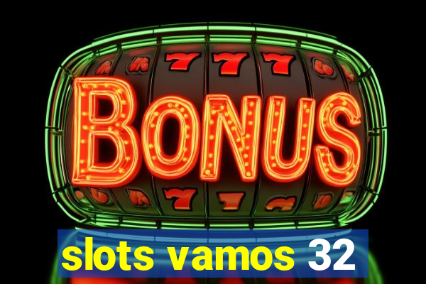 slots vamos 32