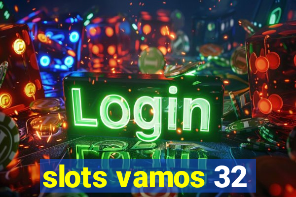 slots vamos 32