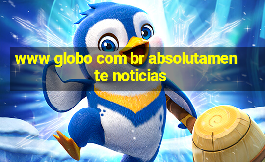 www globo com br absolutamente noticias